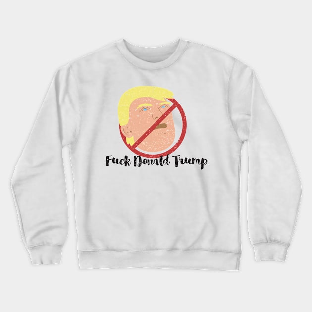 Fuck Donald Trump Crewneck Sweatshirt by FeministShirts